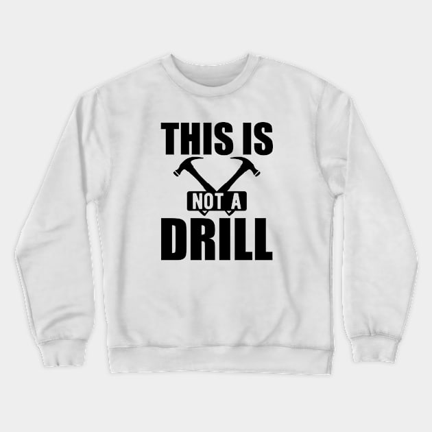 Handyman - This is not a drill Crewneck Sweatshirt by KC Happy Shop